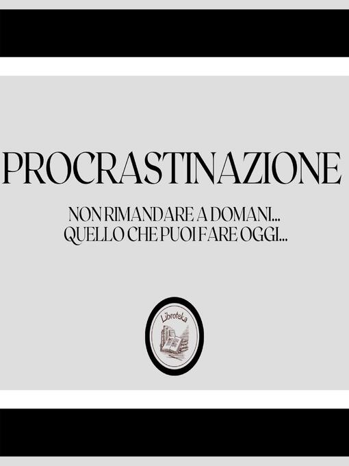 Title details for Procrastinazione by LIBROTEKA - Wait list